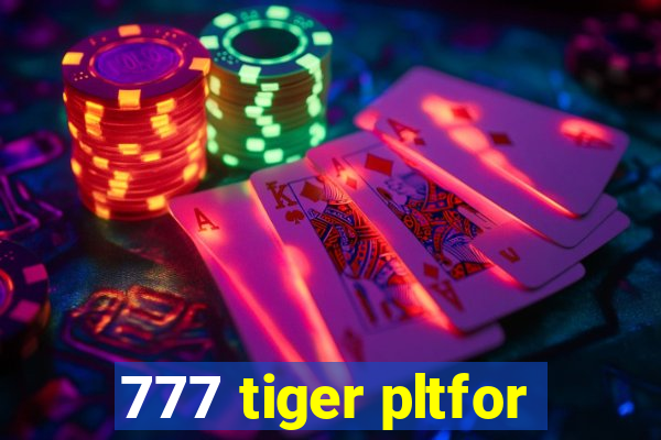 777 tiger pltfor